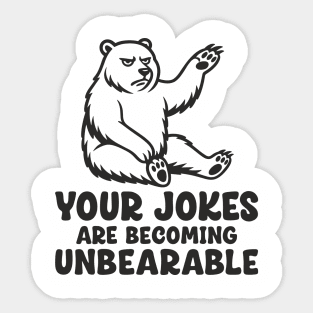 Your Jokes Are Becoming Unbearable Grumpy Bear Pun Sticker